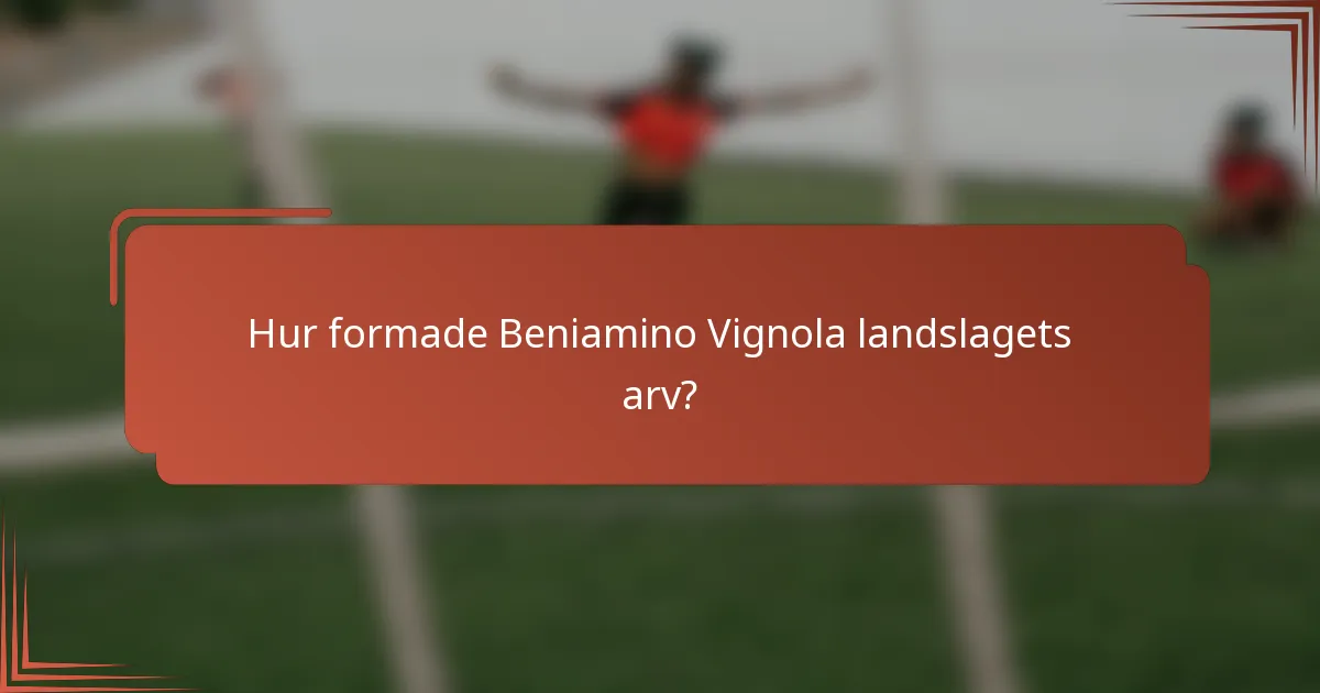 Hur formade Beniamino Vignola landslagets arv?