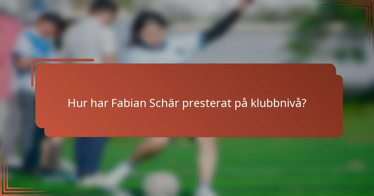 Hur har Fabian Schär presterat på klubbnivå?