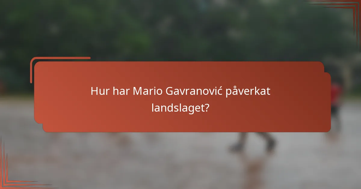 Hur har Mario Gavranović påverkat landslaget?