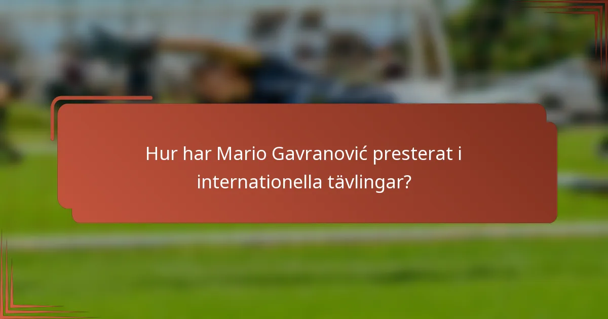 Hur har Mario Gavranović presterat i internationella tävlingar?