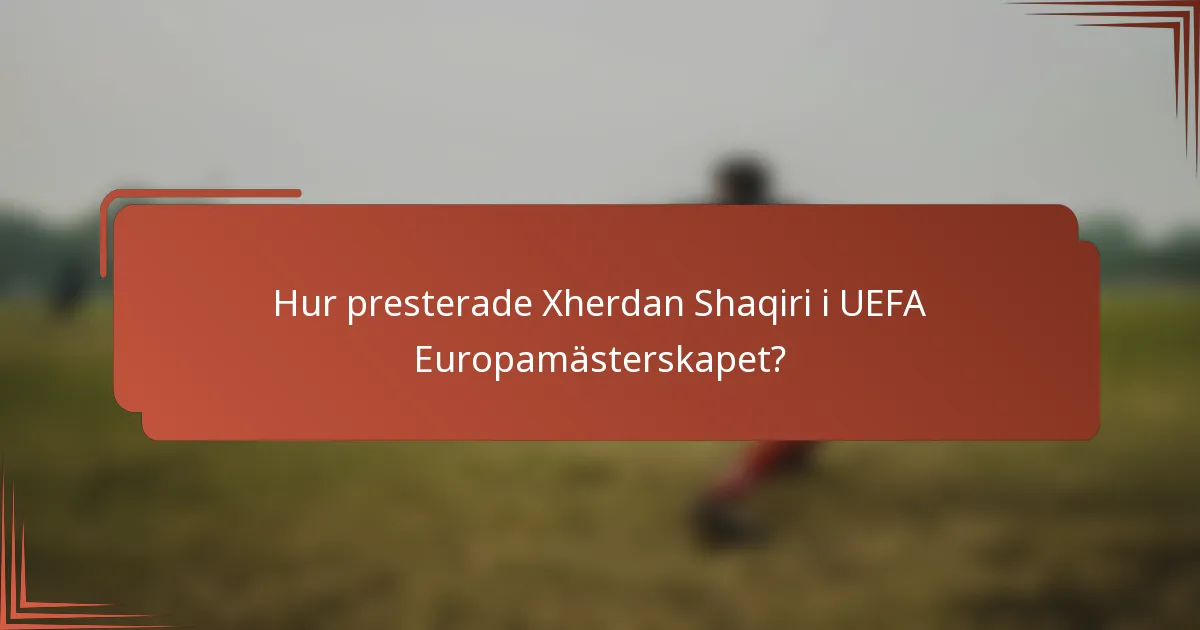 Hur presterade Xherdan Shaqiri i UEFA Europamästerskapet?