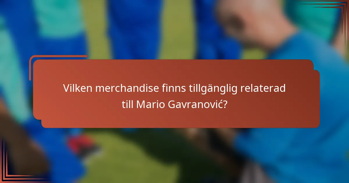 Vilken merchandise finns tillgänglig relaterad till Mario Gavranović?
